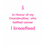 In Honour of my Grandmother, I breastfeed t-shirts
