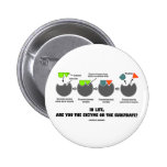 In Life, Are You The Enzyme Or The Substrate? Pinback Buttons