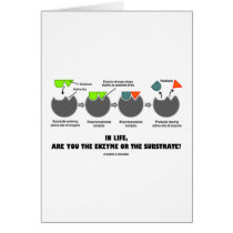 In Life, Are You The Enzyme Or The Substrate? cards