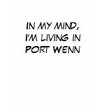 In my mind, I'm living in Port Wenn t-shirts