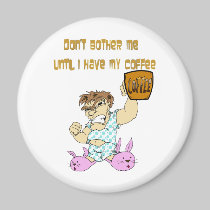 In Need Of My Morning Coffee magnets