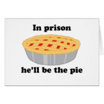 In prison He'll be the pie Greeting Card