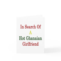 In Search Of A Hot Ghanaian Girlfriend Greeting Card