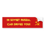 In Soviet Russia, car drives you! Bumper Stickers