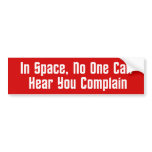 In Space, No One Can Hear You Complain bumper stickers