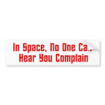 In Space, No One Can Hear You Complain bumper stickers