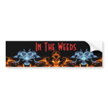 In The Weeds bumper stickers