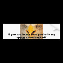 In your face, If you are in my face you're in m... bumper stickers