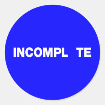 INCOMPL TE ROUND STICKER