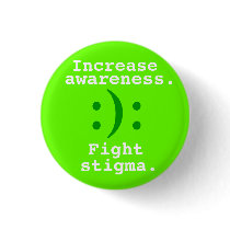 :):, Increase, awareness., Fight, stigma. Pinback Buttons