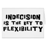 Indecision Is The Key To Flexibility Card