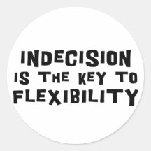 Indecision Is The Key To Flexibility Round Stickers