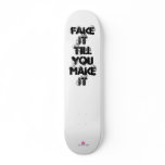 Influx Design Factory, FAKE IT TILL YOU MAKE IT skateboards