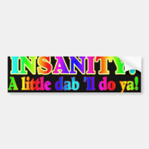 INSANITY A Little Dab'll Do Ya Bumper Stickers
