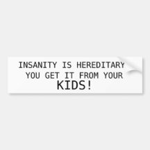 INSANITY IS HEREDITARY BUMPER STICKER