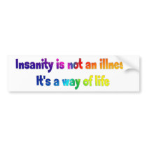 Insanity is not an illness bumper sticker