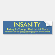 INSANITY, Living As Though God Is Not There, An... Bumper Sticker