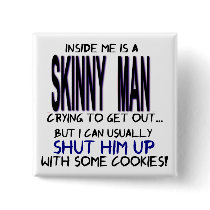 Inside Me is a Skinny Man Pinback Buttons