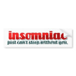 insomniac "just can't sleep without you" bumper stickers