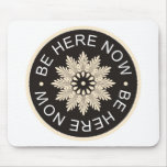 Inspirational 3 Word Quotes ~Be Here Now~ mousepads