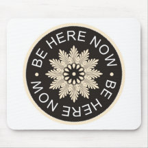 Inspirational 3 Word Quotes ~Be Here Now~ Mousepads
