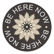 Inspirational 3 Word Quotes ~Be Here Now~