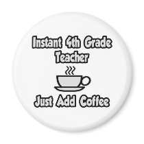 Instant 4th Grade Teacher...Just Add Coffee