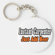 Instant Carpenter...Just Add Beer Keychains