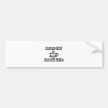 Instant Chef .. Just Add Coffee Bumper Sticker