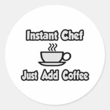 Instant Chef .. Just Add Coffee Stickers