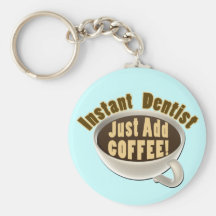 Instant Dentist Just Add Coffee Keychain