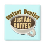 Instant Dentist Just Add Coffee magnets