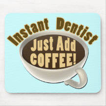 Instant Dentist Just Add Coffee Mouse Pad