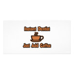 Instant Dentist...Just Add Coffee photo cards