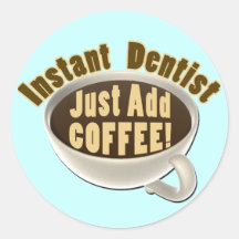 Instant Dentist Just Add Coffee Stickers