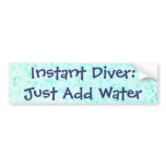 Instant Diver:Just Add Water bumper stickers