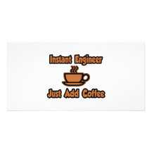 Instant Engineer...Just Add Coffee Customized Photo Card