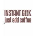 Instant Geek Just Add Coffee t-shirts