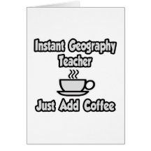 Instant Geography Teacher...Just Add Coffee Card
