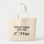 Instant Human Just Add Coffee Canvas Bag