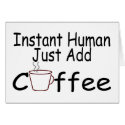 Instant Human Just Add Coffee cards