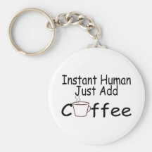 Instant Human Just Add Coffee Key Chains
