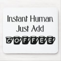 Instant Human Just Add Coffee Mousepad