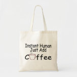 Instant Human Just Add Coffee Tote Bags