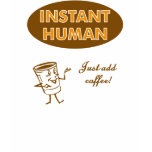 Instant Human Just Add Coffee t-shirts