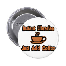 Instant Librarian...Just Add Coffee Pins