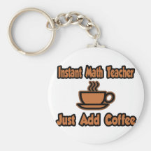 Instant Math Teacher...Just Add Coffee Key Chains