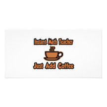 Instant Math Teacher...Just Add Coffee Personalized Photo Card