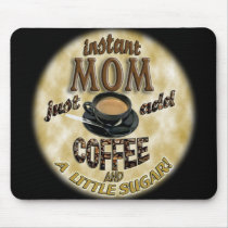 INSTANT MOM Just add COFFEE (and a little sugar)