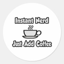 Instant Nerd ... Just Add Coffee Round Sticker